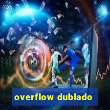 overflow dublado